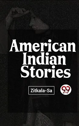 E-Book (epub) American Indian Stories von Zitkala-Sa