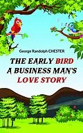 E-Book (epub) The Early Bird A Business Man's Love Story von George Randolph Chester