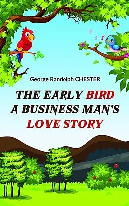 E-Book (epub) The Early Bird A Business Man's Love Story von George Randolph Chester