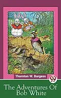 E-Book (epub) The Adventures Of Bob White von Thornton W. Burgess