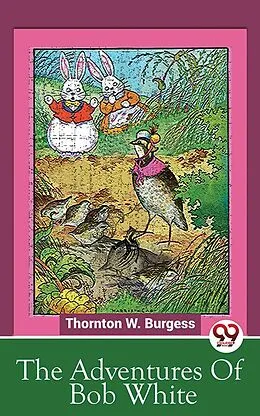 E-Book (epub) The Adventures Of Bob White von Thornton W. Burgess