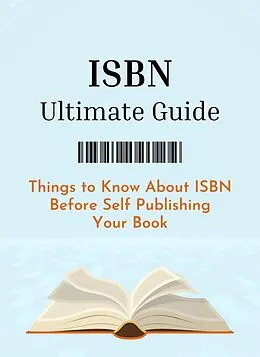 E-Book (epub) ISBN Ultimate Guide: Things to Know About ISBN Before Self Publishing Your Book von FreeISBN