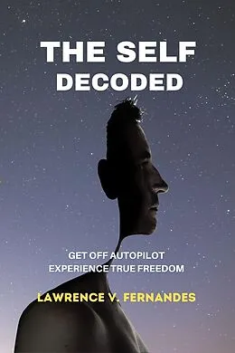 E-Book (epub) The Self Decoded (Living With Freedom, #2) von Lawrence V. Fernandes