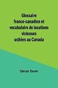 Couverture cartonnée Glossaire franco-canadien et vocabulaire de locutions vicieuses usitées au Canada de Oscar Dunn