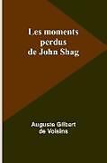 Couverture cartonnée Les moments perdus de John Shag de Auguste Gilbert Voisins