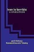 Couverture cartonnée Ivan le terrible; ou, La Russie au XVIe siècle de Graf Aleksey Tolstoy