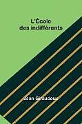 Couverture cartonnée L'École des indifférents de Jean Giraudoux