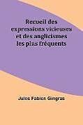 Couverture cartonnée Recueil des expressions vicieuses et des anglicismes les plus fréquents de Jules Fabien Gingras