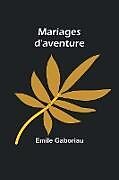 Couverture cartonnée Mariages d'aventure de Emile Gaboriau