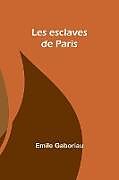 Couverture cartonnée Les esclaves de Paris de Emile Gaboriau