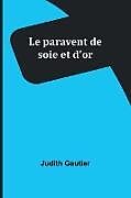 Couverture cartonnée Le paravent de soie et d'or de Judith Gautier