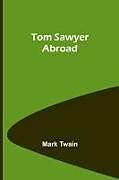 Kartonierter Einband Tom Sawyer Abroad von Mark Twain