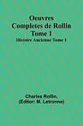 Couverture cartonnée Oeuvres Completes de Rollin Tome 1; Histoire Ancienne Tome 1 de Charles Rollin