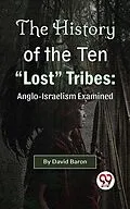 E-Book (epub) The History of the Ten "Lost" Tribes: Anglo-Israelism Examined von David Baron