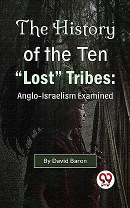 E-Book (epub) The History of the Ten "Lost" Tribes: Anglo-Israelism Examined von David Baron