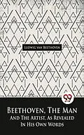 E-Book (epub) Beethoven, The Man And The Artist, As Revealed In His Own Words von Ludwig van Beethoven