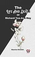 E-Book (epub) The Life And Death Of Richard Yea-And-Nay von Maurice Hewlett