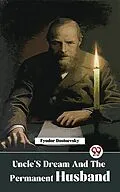 E-Book (epub) Uncle'S Dream And The Permanent Husband von Fyodor Dostoevsky