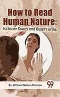 E-Book (epub) How To Read Human Nature: Its Inner States And Outer Forms von William Walker Atkinson