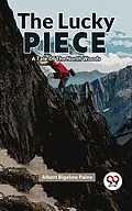 E-Book (epub) The Lucky Piece A Tale Of The North Woods von Albert Bigelow Paine