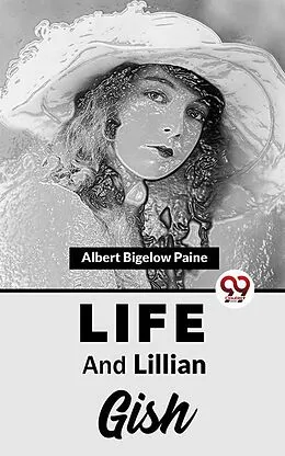 E-Book (epub) Life And Lillian Gish von Albert Bigelow Paine
