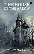 E-Book (epub) The House of the Arrow von A. E. W. Mason