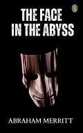 E-Book (epub) The Face in the Abyss von Abraham Merritt