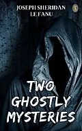 E-Book (epub) Two Ghostly Mysteries von Joseph Sheridan Le Fanu