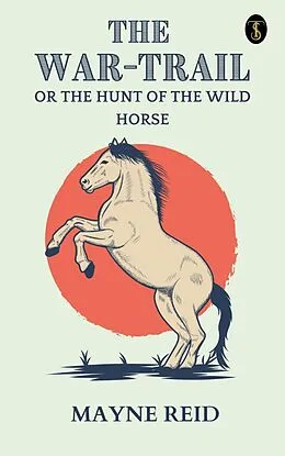 E-Book (epub) The War Trail: The Hunt of the Wild Horse von Mayne Reid
