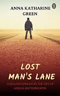 E-Book (epub) Lost Man's Lane: A Second Episode in the Life of Amelia Butterworth von Anna Katharine Green