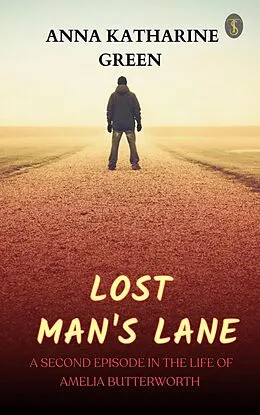 E-Book (epub) Lost Man's Lane: A Second Episode in the Life of Amelia Butterworth von Anna Katharine Green