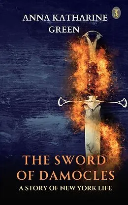 E-Book (epub) The Sword of Damocles: A Story of New York Life von Anna Katharine Green