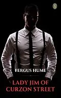 E-Book (epub) Lady Jim of Curzon Street: A Novel von Fergus Hume