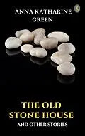E-Book (epub) The Old Stone House and Other Stories von Anna Katharine Green