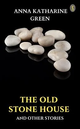 E-Book (epub) The Old Stone House and Other Stories von Anna Katharine Green