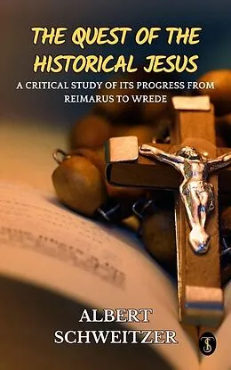 E-Book (epub) The Quest of the Historical Jesus : A Critical Study of its Progress from Reimarus to Wrede von Albert Schweitzer