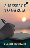 E-Book (epub) A Message to Garcia von Elbert Hubbard