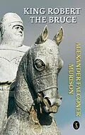 E-Book (epub) King Robert The Bruce von Alexander Falconer Murison