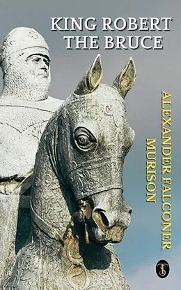 E-Book (epub) King Robert The Bruce von Alexander Falconer Murison