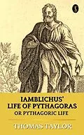 E-Book (epub) Iamblichus' Life of Pythagoras, Or Pythagoric Life von Thomas Taylor
