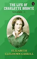 E-Book (epub) The Life of Charlotte Bronte - Volume 1 von Elizabeth Cleghorn Gaskell