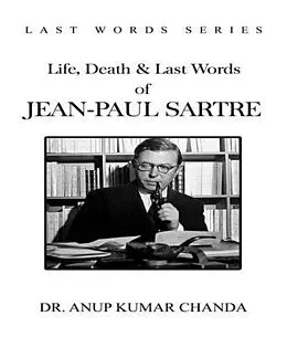 E-Book (epub) LIFE, DEATH & LAST WORDS OF JEAN-PAUL SARTRE von Anup Kumar Chanda