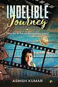 E-Book (epub) Indelible Journey: Real Life In The Contemporary World von Ashish Kumar