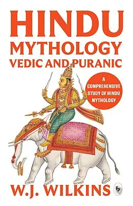 E-Book (epub) Hindu Mythology: Vedic and Puranic von William J Wilkins