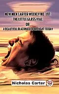 E-Book (epub) New Nick Carter Weekly No. 197: The Little Glass Vial; Or A Beautiful Blackmailer Brought To Bay von Nicholas Carter