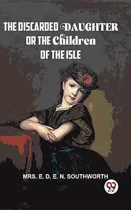E-Book (epub) The Discarded Daughter Or The Children Of The Isle von E. D. E. N. Southworth