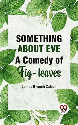 E-Book (epub) Something About Eve AComedyOfFig-Leaves von James Branch Cabell