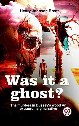E-Book (epub) Was It A Ghost? The Murders In Bussey'S Wood An Extraordinary Narrative von Henry Johnson Brent