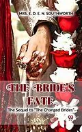 E-Book (epub) The Bride'S Fate The Sequel To "The Changed Brides" von E. D. E. N. Southworth