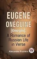 E-Book (epub) Eugene Onéguine [Onegin] A Romance Of Russian Life In Verse von Alexander Pushkin